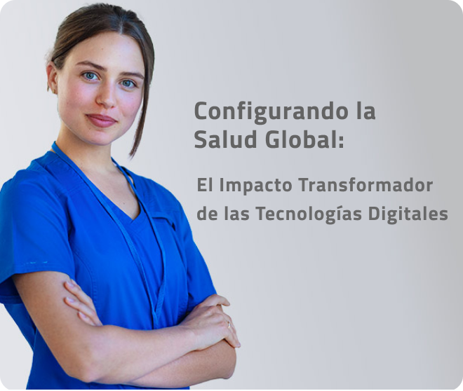 Configurando la Salud Global: El Impacto Transformador de las Tecnologías Digitales